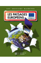 Les dossiers hachette geographie cycle 3 - les paysages europeens - livre de l-eleve - ed.2007
