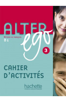 Alter ego 3 - cahier d-activites