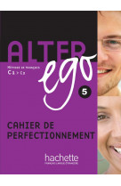 Alter ego 5 - cahier de perfectionnement
