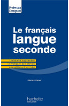 Le francais langue seconde - comment apprendre le francais aux eleves nouvellement arrives