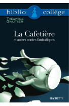 Bibliocollege - la cafetiere et autres contes fantastiques, theophile gautier