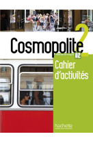 Cosmopolite 2 - cahier d-activites (a2)