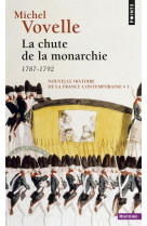 La chute de la monarchie, tome 1  (nouvelle histoire de la france contemporaine ) - 1782-1792
