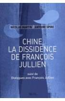 Chine, la dissidence de francois jullien - suivi de dialogues avec francois jullien