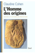 L-homme des origines. savoirs et fictions en prehistoire