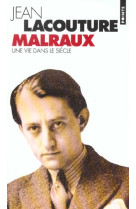 Andre malraux, une vie dans le siecle (1901-1976)