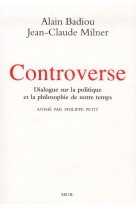 Controverse - dialogue sur la politique et la philosophie de notre temps. anime par philippe petit