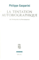 La tentation autobiographique - de l-antiquite a la renaissance