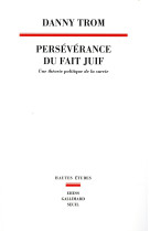 Perseverance du fait juif - une theorie politique de la survie