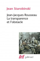 Jean-jacques rousseau, la transparence et l-obstacle / sept essais sur rousseau