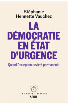 La democratie en etat d-urgence - quand l-exception devient permanente