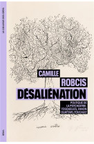 Desalienation - politique de la psychiatrie. tosquelles, fanon, guattari, foucault