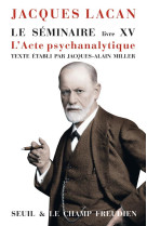 Le seminaire. livre xv - l-acte psychanalytique