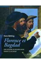 Florence et bagdad - une histoire du regard entre orient et occident