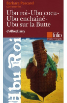 Ubu roi - ubu cocu - ubu enchaine - ubu sur la butte d-alfred jarry (essai et dossier)