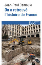 On a retrouve l-histoire de france - comment l-archeologie raconte notre passe