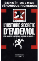 L-histoire secrete d-endemol - star academy, loft story, la ferme celebrites : l-enquete