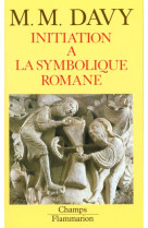 Initiation a la symbolique romane (xiie siecle) - nouvelle edition de l-essai sur la symbolique rom
