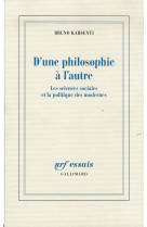 D-une philosophie a l-autre - les sciences sociales et la politique des modernes