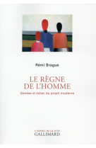 Le regne de l-homme - genese et echec du projet moderne