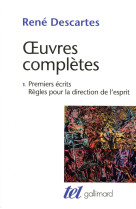 Oeuvres completes - i - premiers ecrits - regles pour la direction de l-esprit