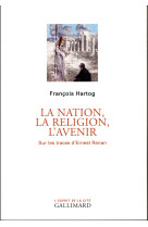 La nation, la religion, l-avenir - sur les traces d-ernest renan