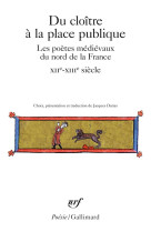 Du cloitre a la place publique - les poetes medievaux du nord de la france (xii -xiv  siecle)