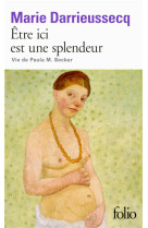 Etre ici est une splendeur - vie de paula m. becker