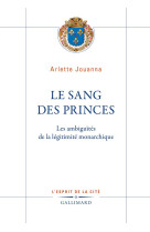 Le sang des princes - les ambiguites de la legitimite monarchique