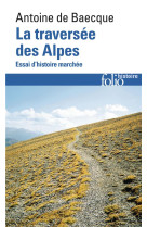 La traversee des alpes - essai d-histoire marchee