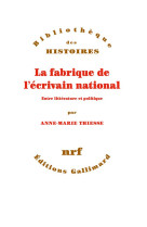 La fabrique de l-ecrivain national - entre litterature et politique