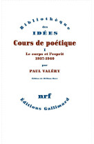 Cours de poetique - vol01 - le corps et l-esprit (1937-1940)