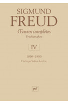 Oeuvres completes - psychanalyse - vol. iv : 1899-1900 - l-interpretation du reve