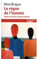 Le regne de l-homme - genese et echec du projet moderne