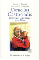 Cornelius castoriadis. reinventer la politique apres marx