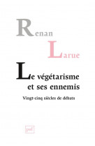 Le vegetarisme et ses ennemis - vingt-cinq siecles de debats