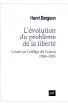 L-evolution du probleme de la liberte. cours au college de france 1904-1905