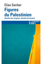 Figures du palestinien - identite des origines, identite de devenir