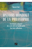 Histoire mondiale de la philosophie - une histoire comparee des cycles de la vie intellectuelle dans