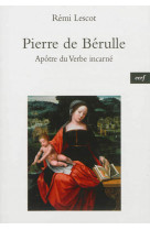 Pierre de berulle , apotre du verbe incarne