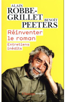 Reinventer le roman - entretiens inedits