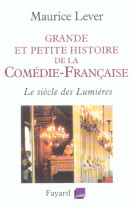 Grande et petite histoire de la comedie-francaise - le siecle des lumieres