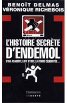 L-histoire secrete d-endemol - star academy, loft story, la ferme celebrites : l-enquete