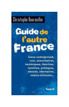 Guide de l-autre france - lieux underground, cool, minoritaires, esoteriques, libertins, insolites,
