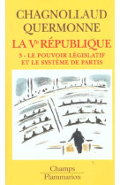 La ve republique - t03 - le pouvoir legislatif et le systeme des partis