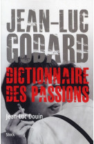 Jean luc godard - dictionnaire des passions