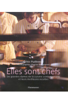 Elles sont chefs - les grandes dames de la cuisine contemporaine et leurs meilleu res recettes