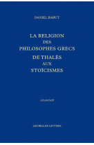 La religion des philosophes grecs - de thales aux stoiciens