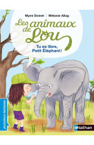 Les animaux de lou: tu es libre, petit elephant !