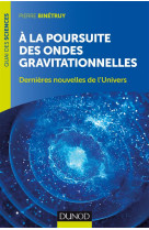 A la poursuite des ondes gravitationnelles - 2e ed. - dernieres nouvelles de l-univers